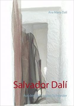 Salvador Dalí  -Aus der Sicht seiner Schwester