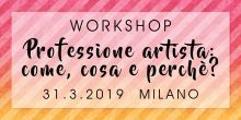 Workshop | professione artist: come, cosa e perchè | 31.3.2019